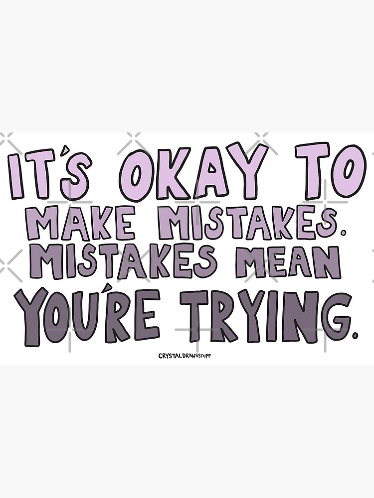 Its Okay To Make Mistakes Poster For Sale By Crystaldraws Redbubble