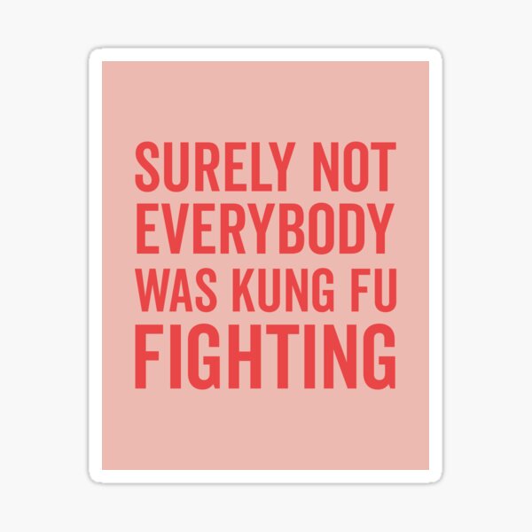 Item preview, Surely Not Everybody Was Kung Fu Fighting  designed and sold by DirtyAngelFace Shop.