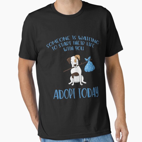 Someone Is Waiting ... Adopt a Dog Today Essential T-Shirt