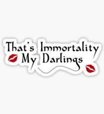 That's Immortality My Darlings Sticker