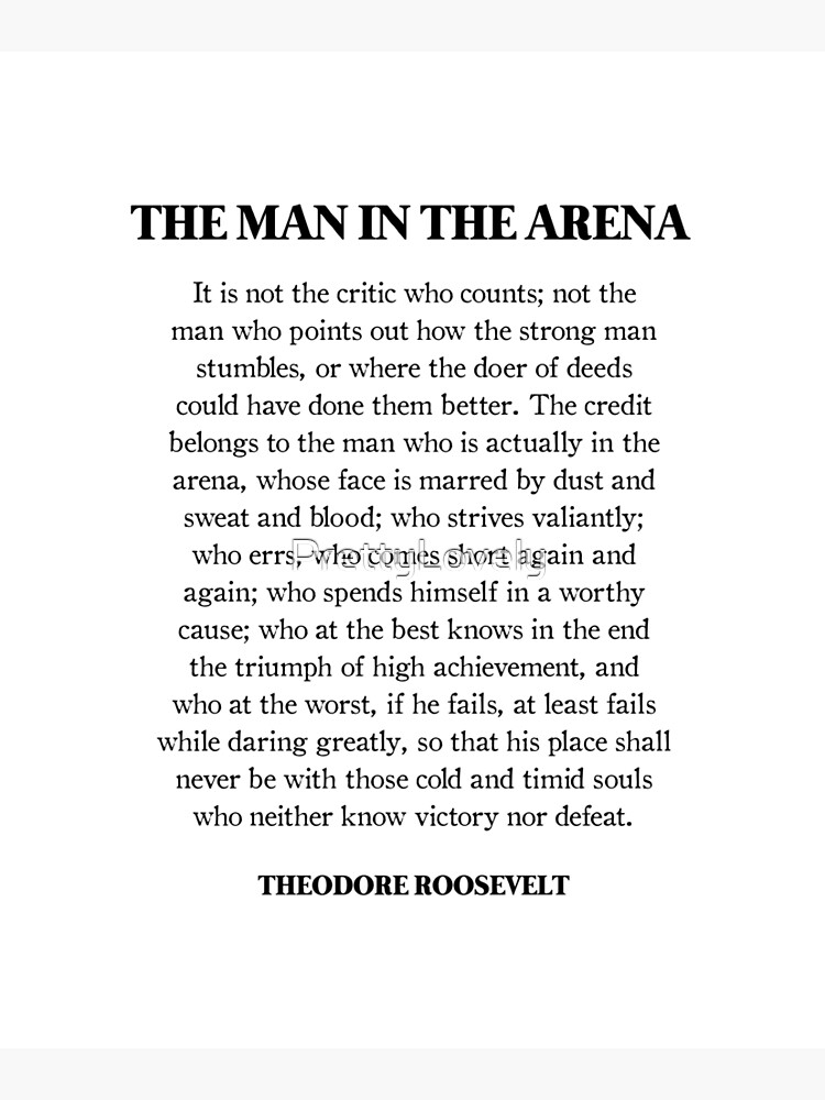 The Man In The Arena, Theodore Roosevelt Quote by PrettyLovely