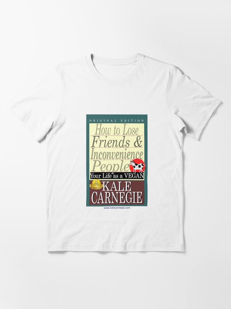 Thumbnail 3 of 7, Essential T-Shirt, How to Lose Friends & Inconvenience People by Kale Carnegie designed and sold by KaleCarnegie.