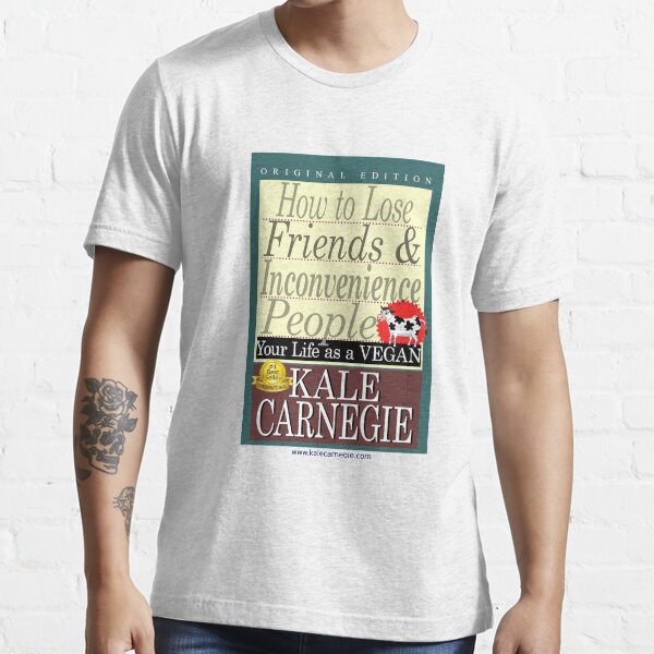 How to Lose Friends & Inconvenience People by Kale Carnegie Essential T-Shirt