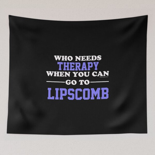 Item preview, Who Needs Therapy When You Can Go To Lipscomb designed and sold by CoolApparelShop.