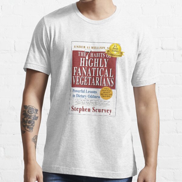 7 Habits of Highly Fanatical Vegetarians by Stephen Scurvey Essential T-Shirt