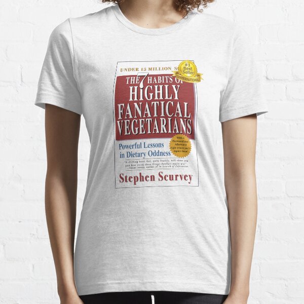 7 Habits of Highly Fanatical Vegetarians by Stephen Scurvey Essential T-Shirt