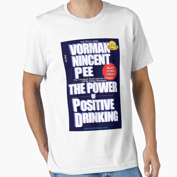 The Power of Positive Drinking by Vorman Nincent Pee Essential T-Shirt