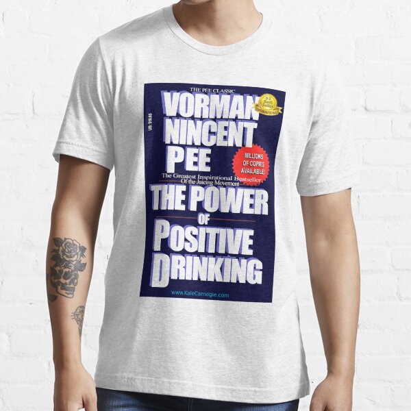 The Power of Positive Drinking by Vorman Nincent Pee Essential T-Shirt
