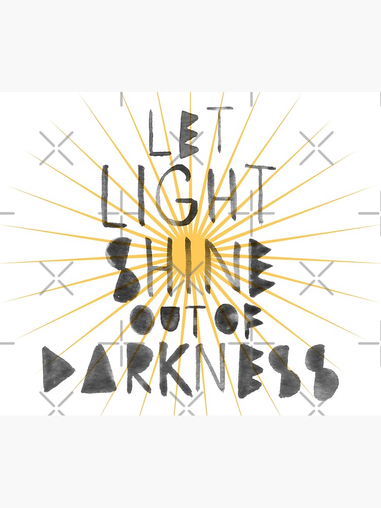 "Let Light Shine Out Of Darkness" Poster For Sale By Marosharaf | Redbubble