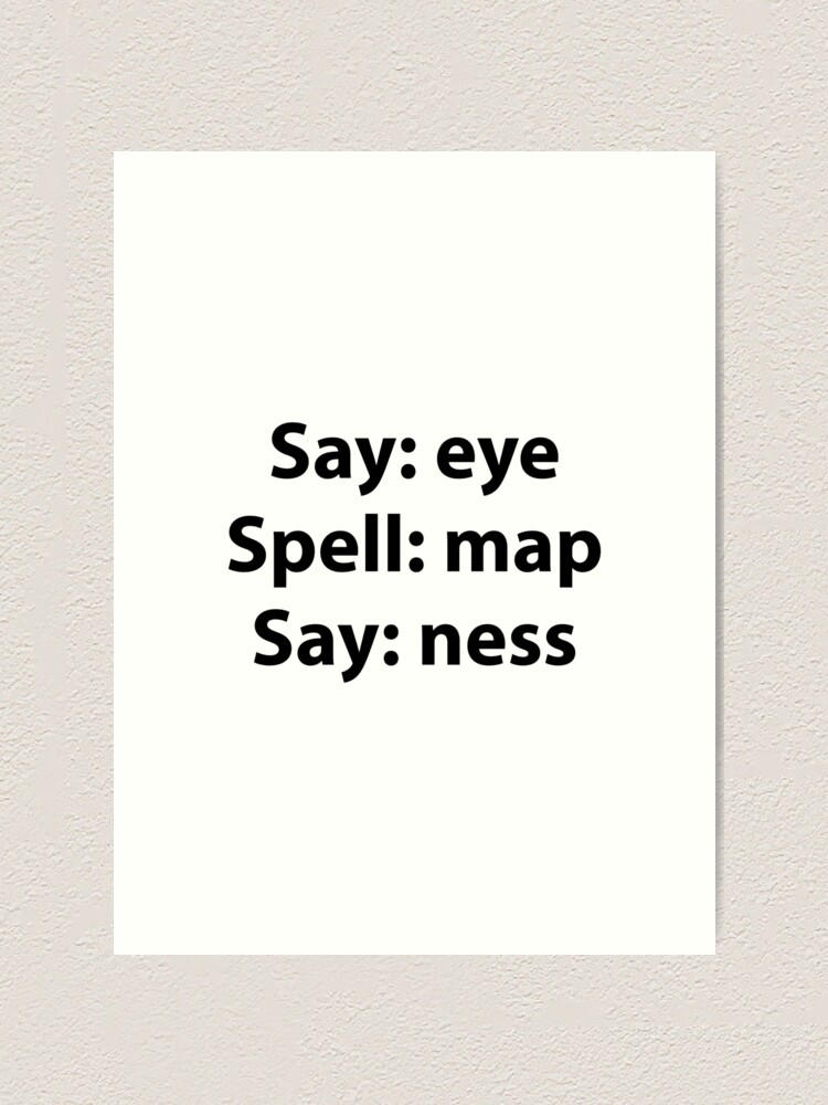 "Say Eye Spell Map Say Ness Funny Penis Joke" Art Print for Sale by Evelyusstuff Redbubble