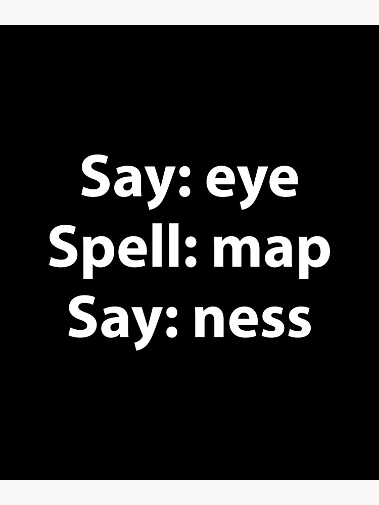 "Say Eye Spell Map Say Ness Funny Penis Joke" Metal Print by