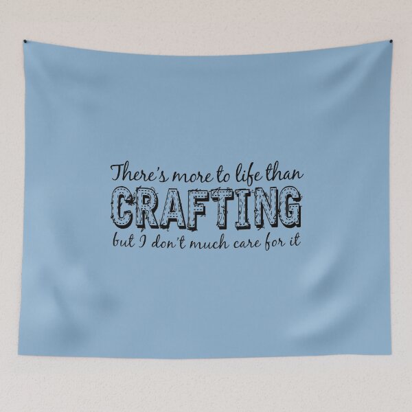 Item preview, Funny Crafting Quote, There's more to life than Crafting on Light Blue / Grey designed and sold by SWildDesign.