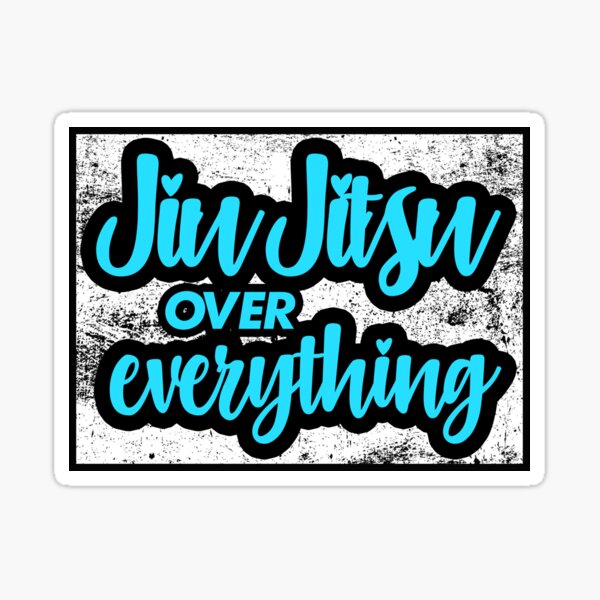 Jiu Jitsu Sticker | Jiu Jitsu Over Everything Sticker Sticker