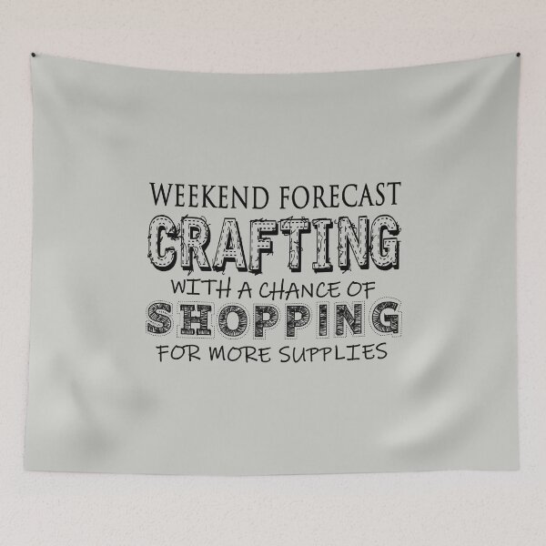 Item preview, Weekend Forecast Crafting with a Chance of Shopping, Funny Crafts Quote on Grey designed and sold by SWildDesign.