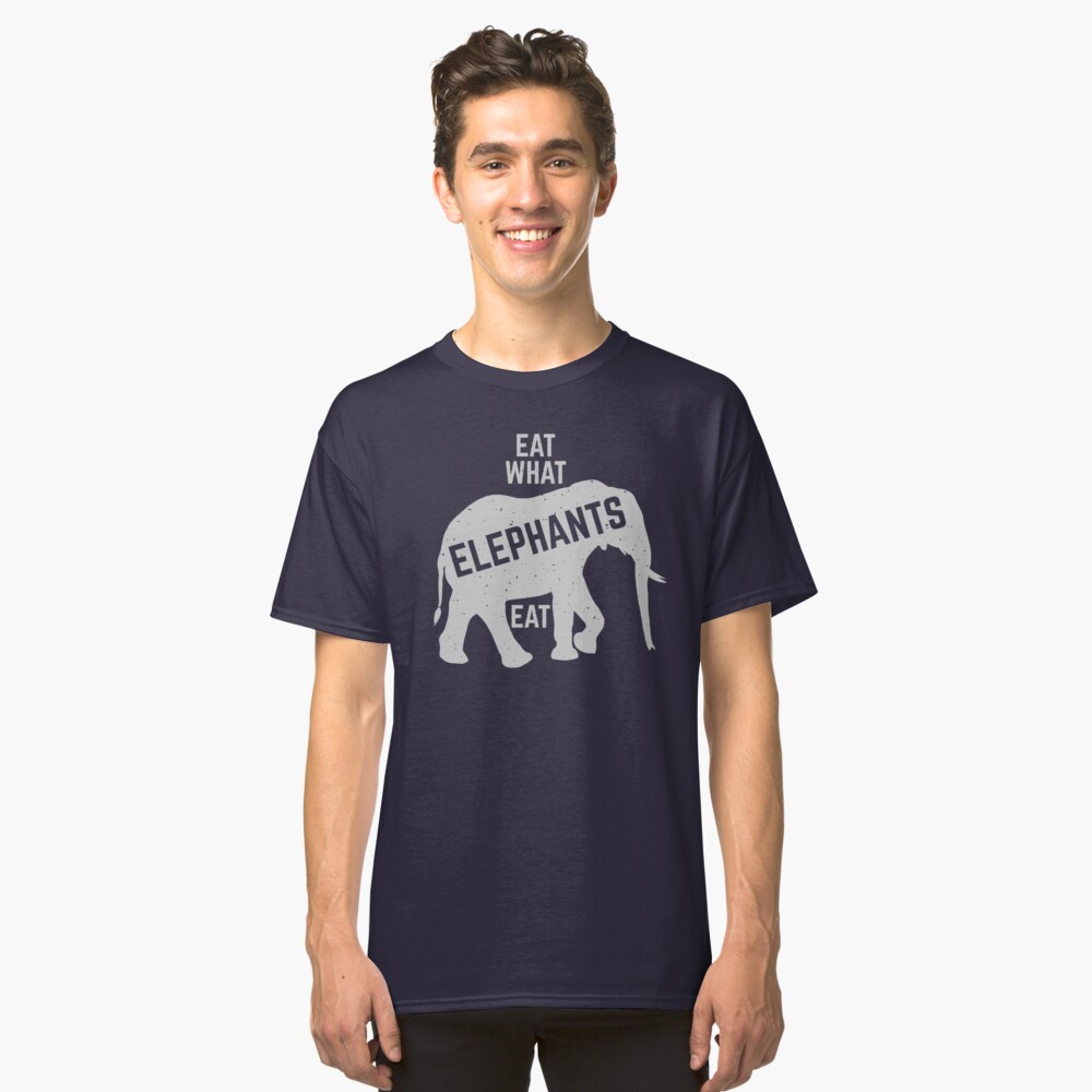 eat what elephants eat Classic T-Shirt