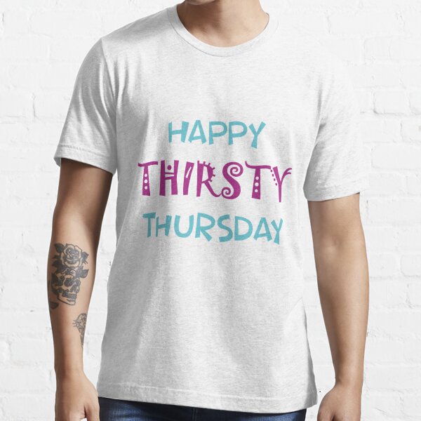 Happy thirsty Thursday" Essential T-Shirt for Sale by oleo79 |