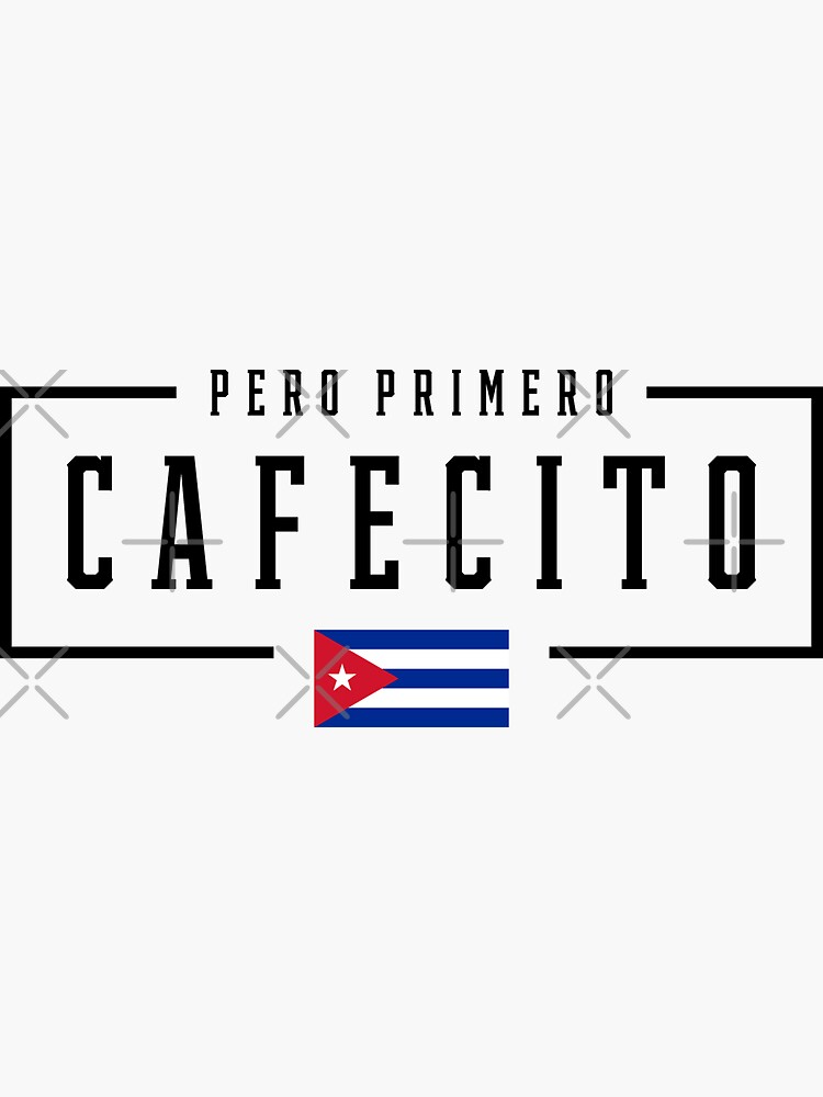 Pero Primero Cafecito Cuban Coffee Cuba Flag T-Shirt Pero Primero Cafecito Cuban Coffee Cuba Flag T-Shirt