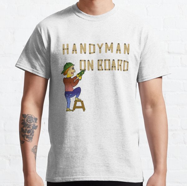 Handyman on board. It is a great gift. Classic T-Shirt