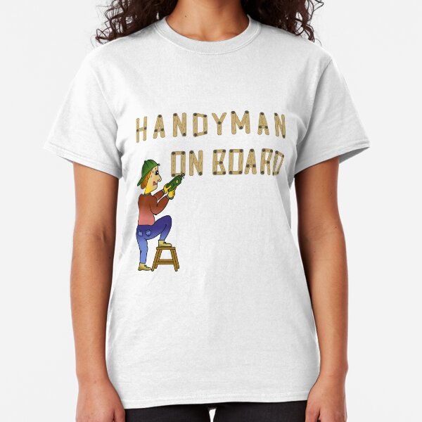 Handyman on board. It is a great gift. Classic T-Shirt