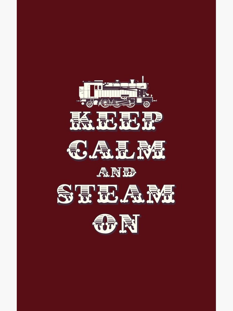 Keep Calm and Steam On Steam Engine #1B by SC001