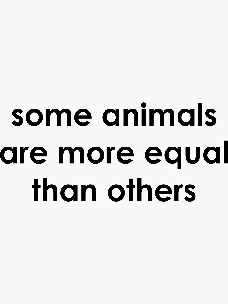 some animals more equal than others Sticker for Sale by reasonslogan