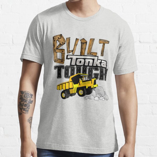 Built Tonka Tough T Shirt By Jtk667 Redbubble 4580