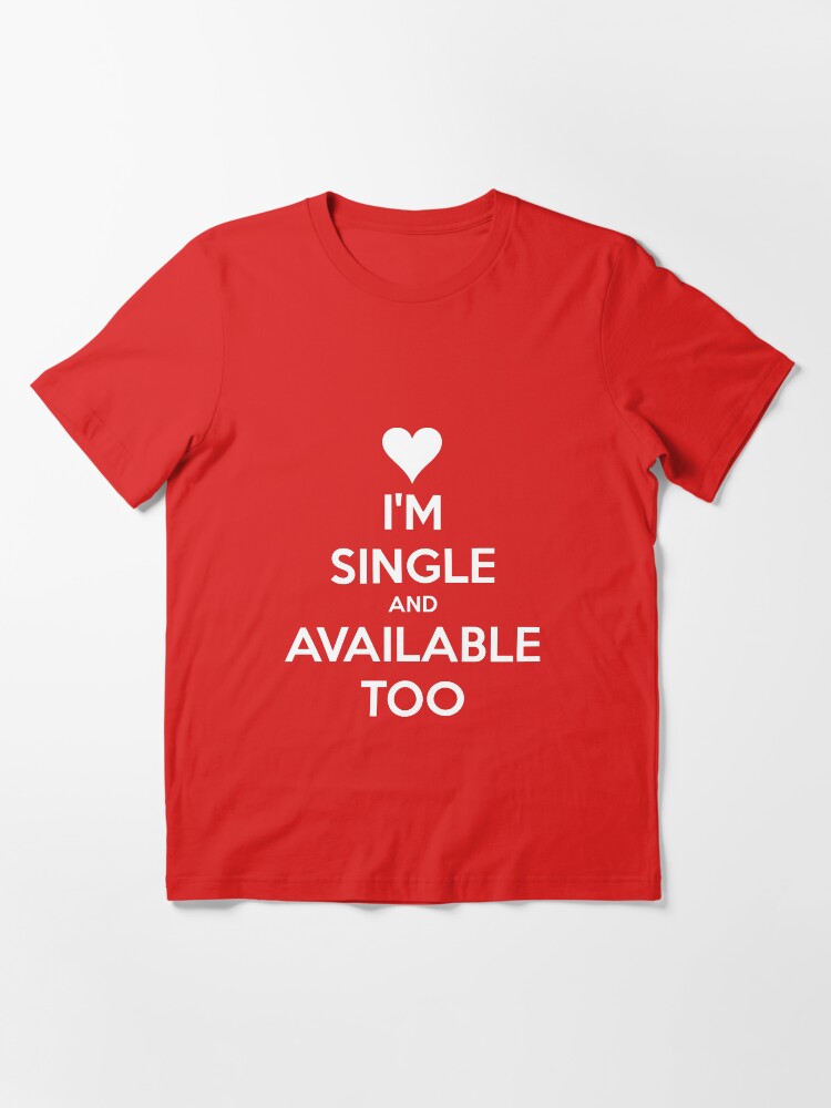 "I'M SINGLE AND AVAILABLE" Tshirt for Sale by HAUNTERSDEPOT