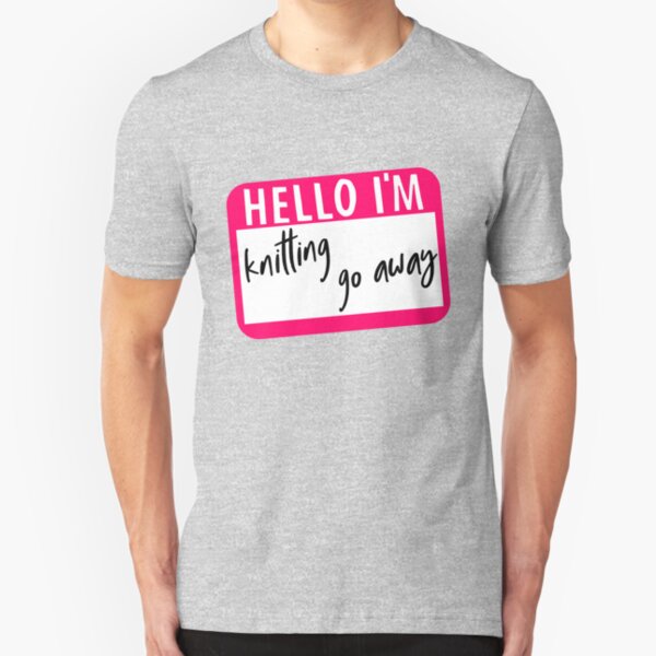 Hello I'm knitting Go Away Slim Fit T-Shirt