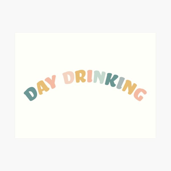Day Drinking Art Print
