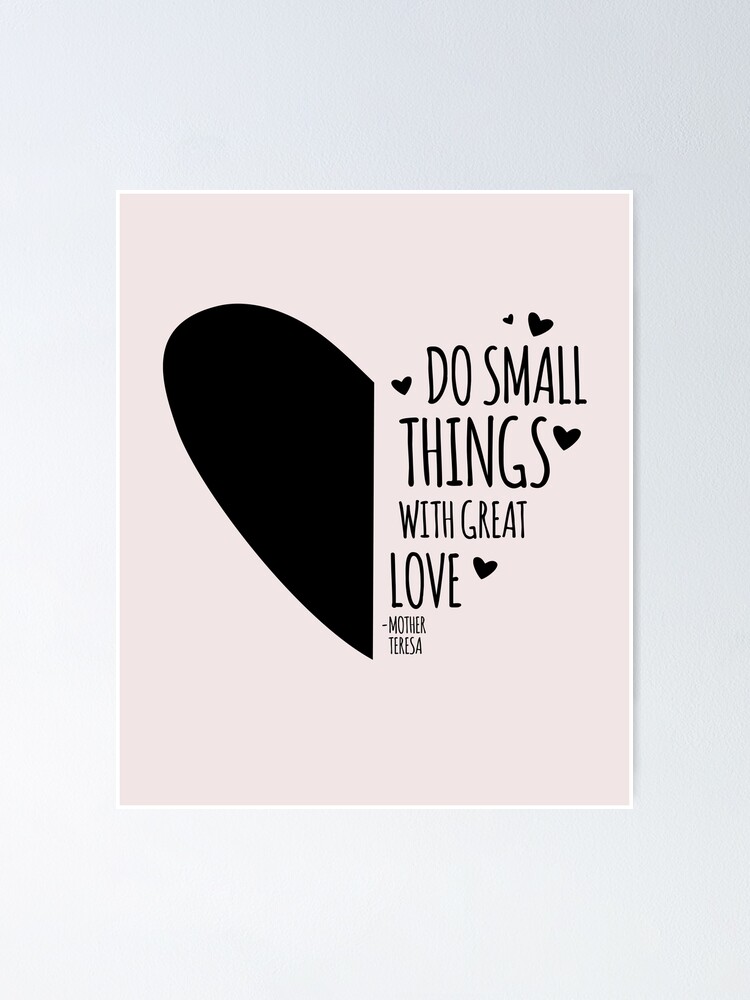 Gift Quotes For Lover Inspirational Mother Teresa's Quotes - Do Small Things With Great Love Gift"  Poster By Oceanwaves | Redbubble
