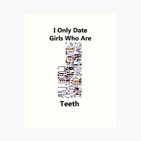 Item preview, I Only Date Girls Who Are Missingno Teeth designed and sold by MelonLoaf.
