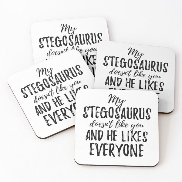 My Stegosaurus Doesn't Like You and He Likes Everyone Coasters (Set of 4)