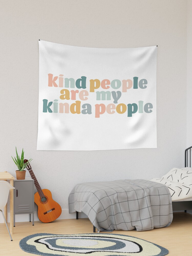 Kind People Are My Kinda People | Tapestry