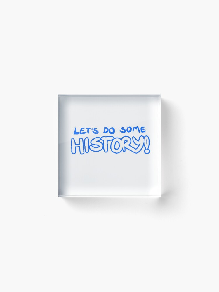 Alternate view of Let's Do Some History! Acrylic Block