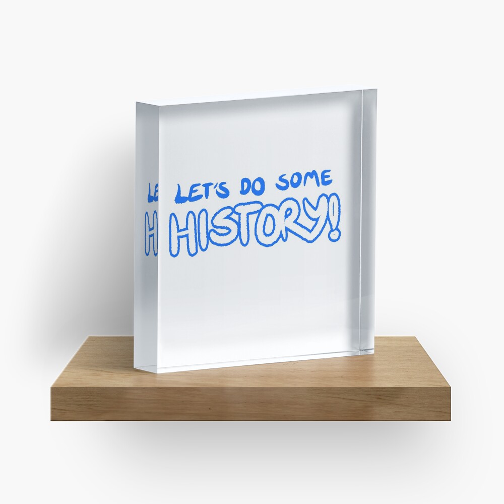 Let's Do Some History! Acrylic Block