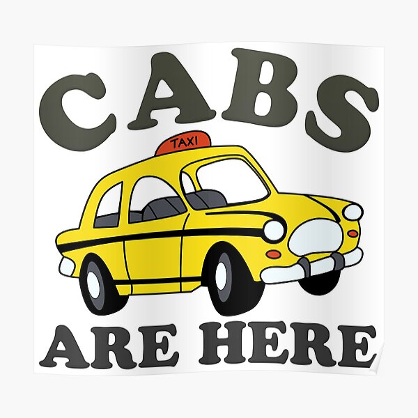 cabs-are-here-poster-by-multiplemuff-redbubble