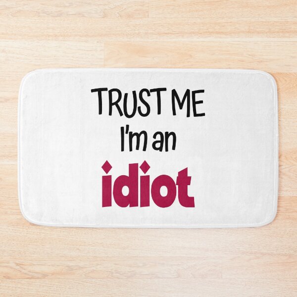 Item preview, Trust Me I'm An Idiot designed and sold by SassyClassyMe.