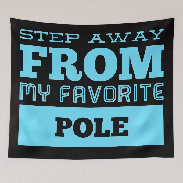Item preview, Step Away from My Favorite Pole Blue designed and sold by PoleUnicorn.
