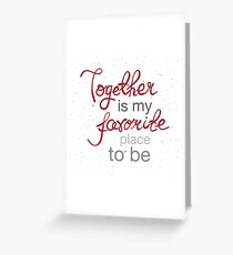 Together is my favorite place to be Greeting Card