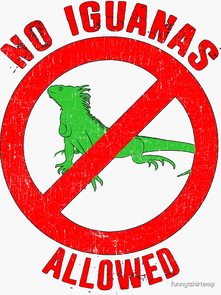 "No Iguanas Allowed Anti Iguana Lizard Haters" Sticker by