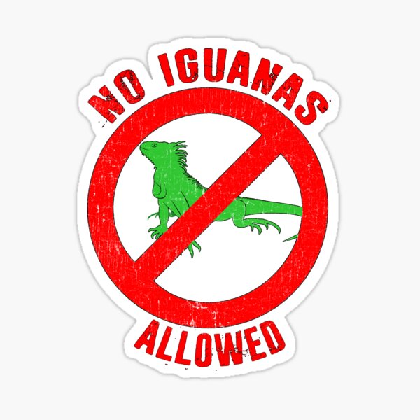 "No Iguanas Allowed Anti Iguana Lizard Haters" Sticker by