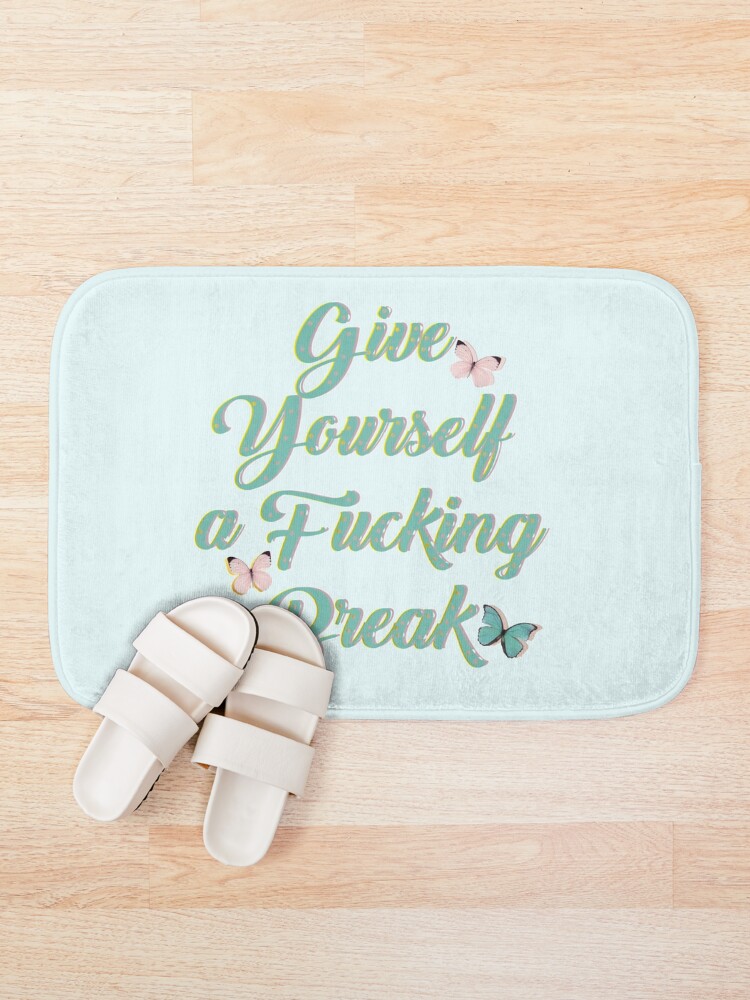 Alternate view of Give yourself a fucking break Bath Mat