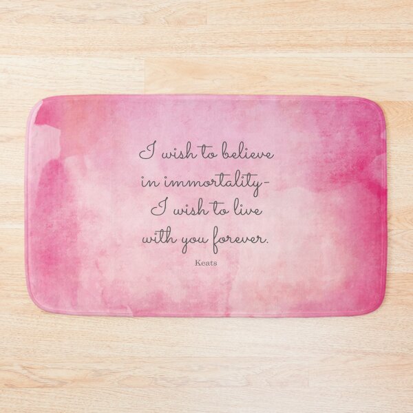 Item preview, I wish to believe in immortality- I wish to live with you forever. Keats designed and sold by StudioCitrine.