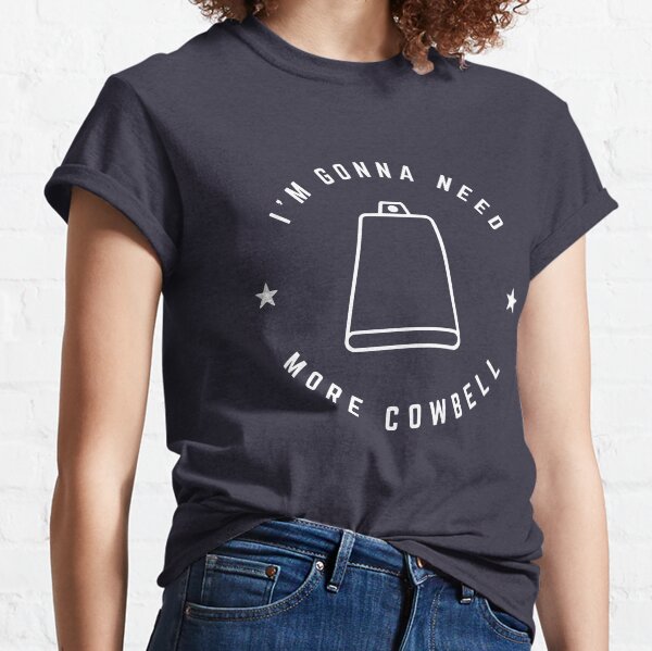 More Cowbell Classic T-Shirt