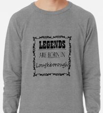 Legends Are Born In Loughborough Lightweight Sweatshirt