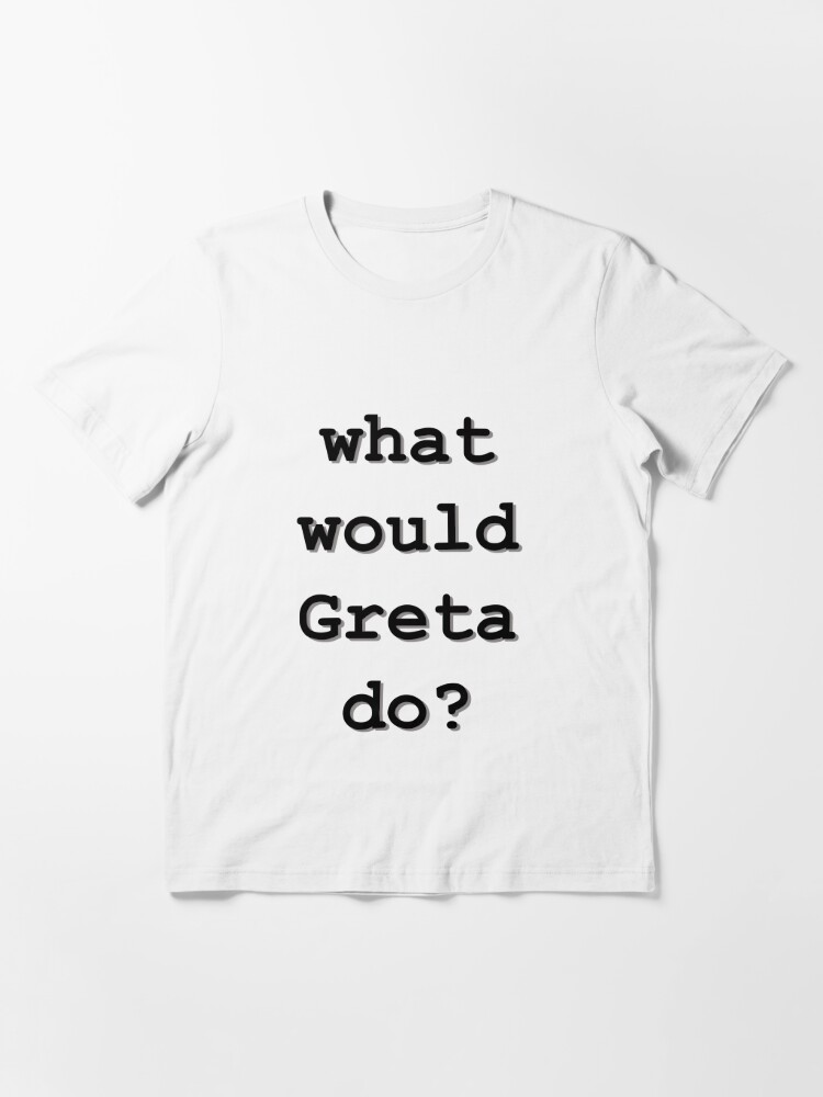 Alternate view of What would Greta do? Essential T-Shirt