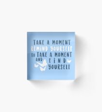 take a moment to find yourself Acrylic Block