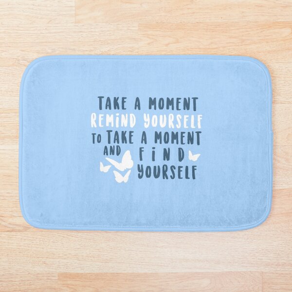 take a moment to find yourself Bath Mat