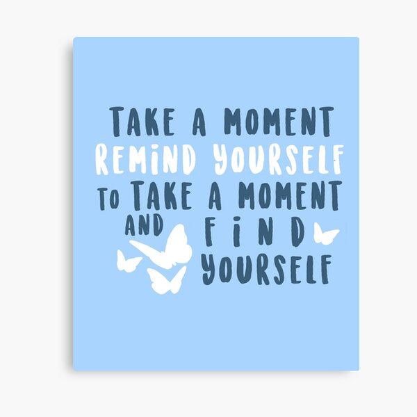 take a moment to find yourself Canvas Print
