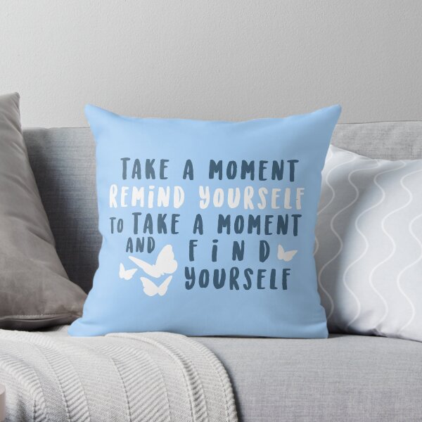take a moment to find yourself Throw Pillow
